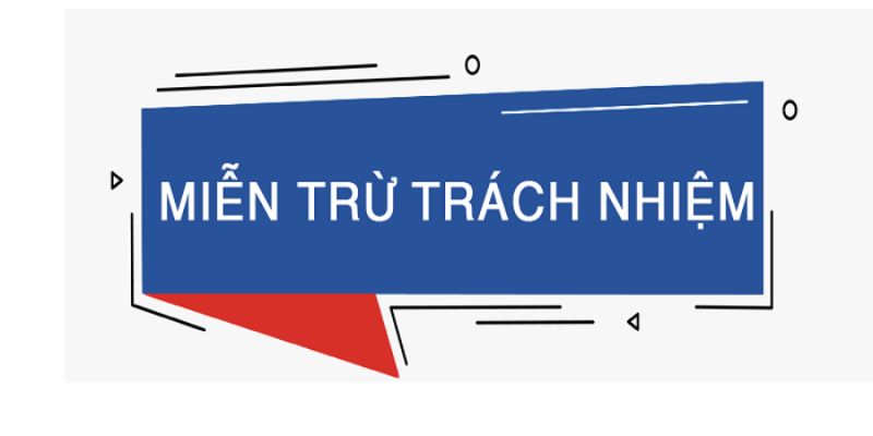 Những trường hợp sẽ miễn trừ trách nhiệm