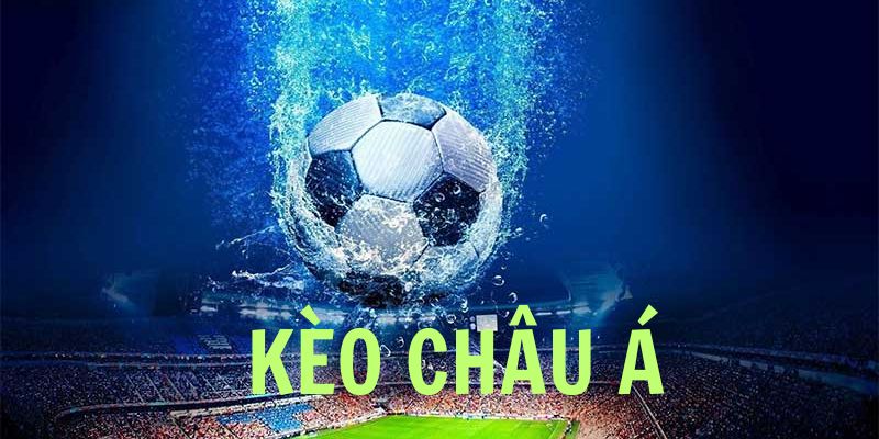 Tìm hiểu định nghĩa kèo châu Á là gì?