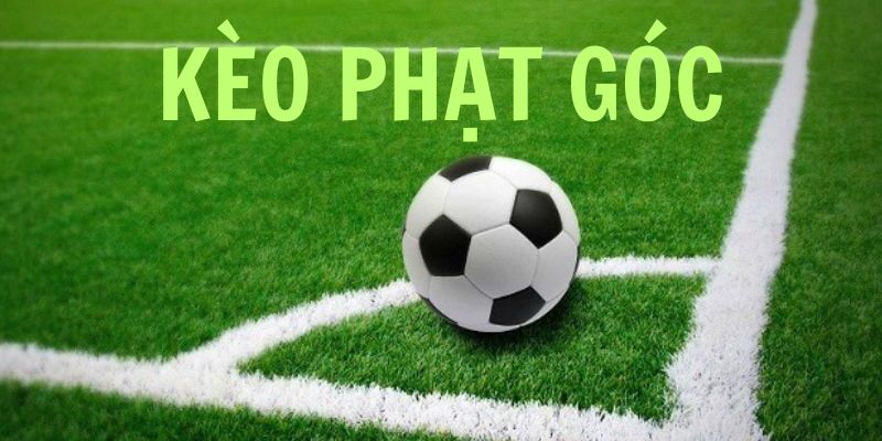 Tìm hiểu thông tin về kèo phạt góc là gì?